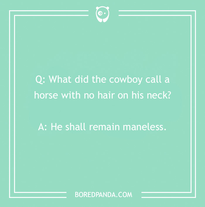 Cowboy joke about a horse with no neck hair, punchline: "He shall remain maneless."