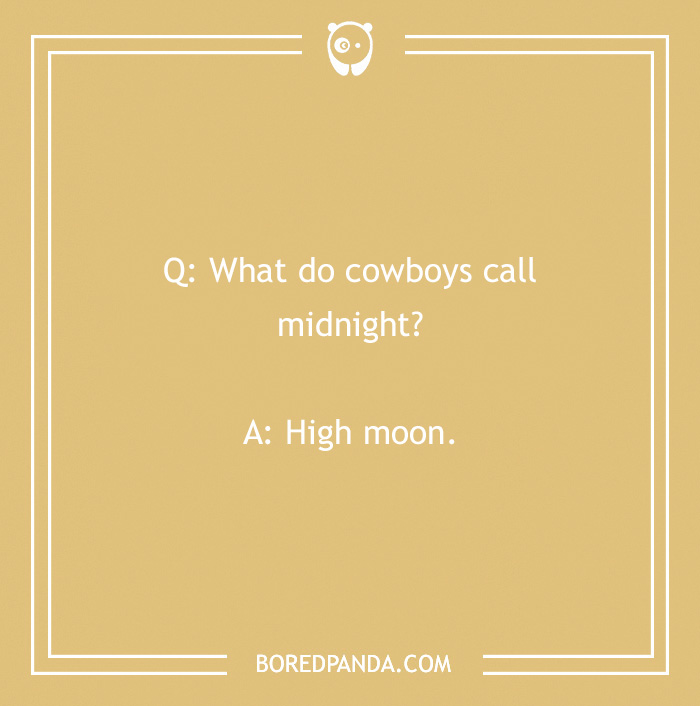 Cowboy joke about midnight, reads: "What do cowboys call midnight? High moon."