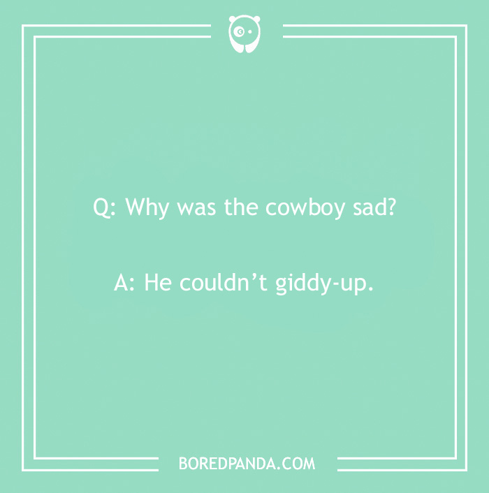 Text joke on teal background: "Why was the cowboy sad? He couldn’t giddy-up."