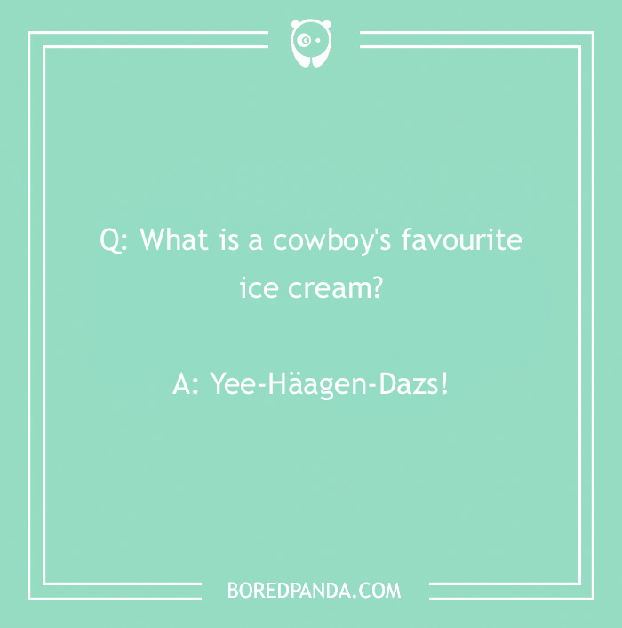 Cowboy joke on green background about a cowboy's favorite ice cream, answer: Yee-Häagen-Dazs.