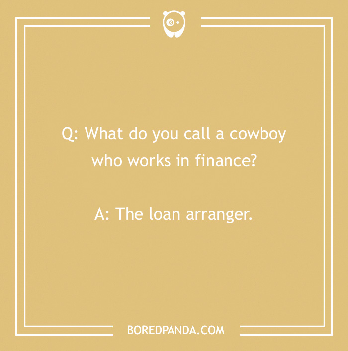 Cowboy joke text: "What do you call a cowboy who works in finance? The loan arranger."