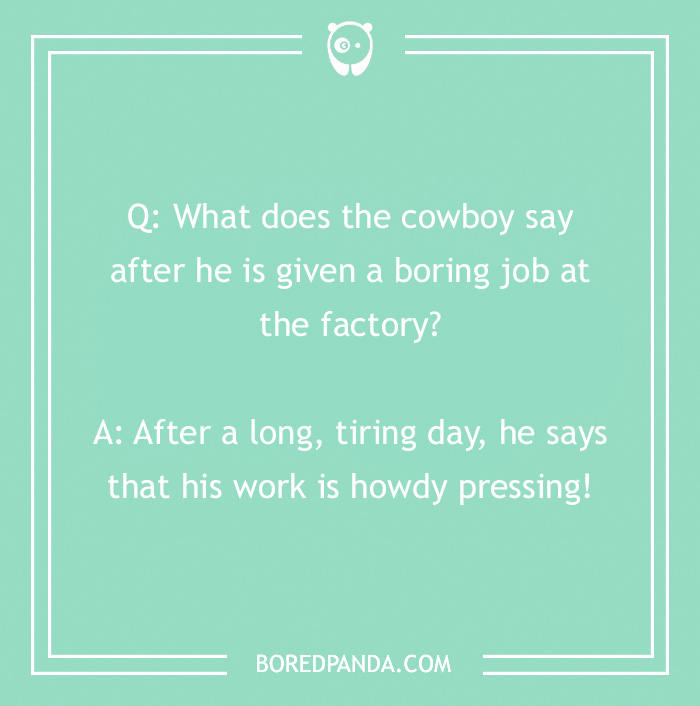 Cowboy joke with a humorous question about a boring factory job and a witty answer.