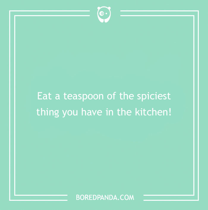 Text on green background: "Eat a teaspoon of the spiciest thing in the kitchen!" A funny dare suggestion.