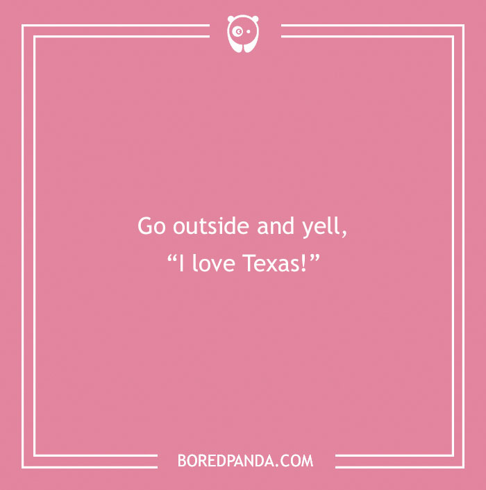 Pink background with text: "Go outside and yell, 'I love Texas!'" Funny dares.