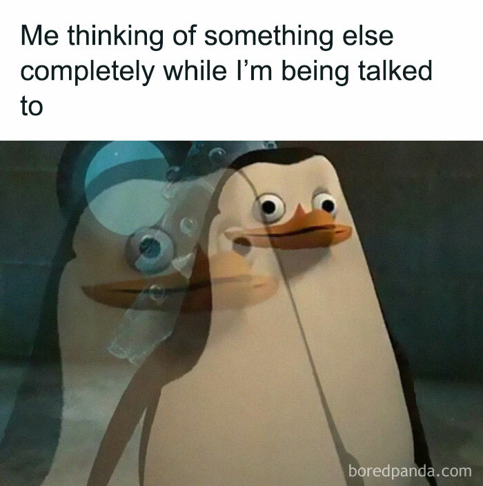 Penguin meme humorously calling out women's tendency to zone out during conversations.