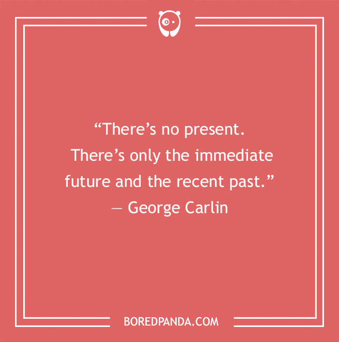 George Carlin quote on temporality