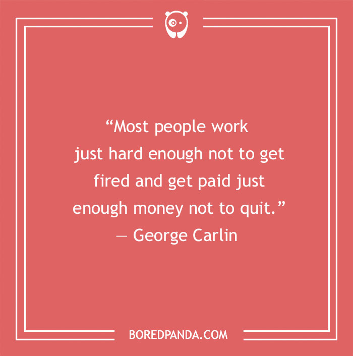 George Carlin quote about work and money