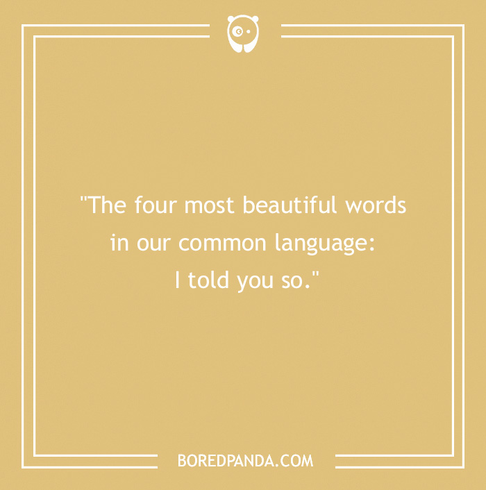 One-line joke in white text on a tan background: "The four most beautiful words: I told you so."