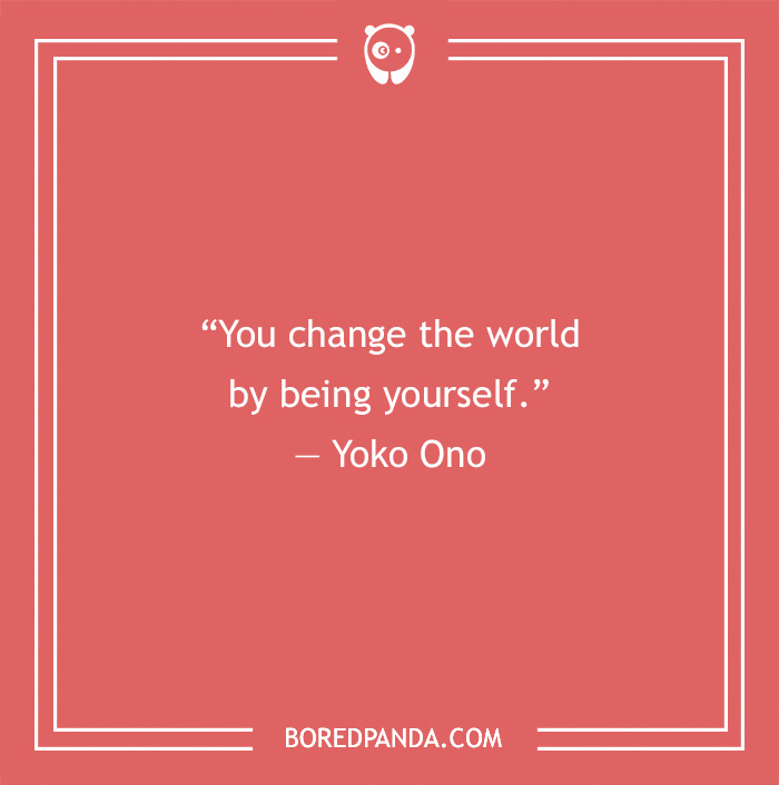 Self love quote by Yoko Ono on a coral background encouraging change through being yourself.