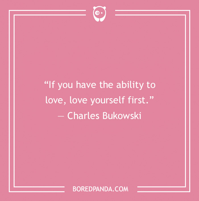 Self love quote by Charles Bukowski on a pink background encouraging loving yourself first for self love quotes.