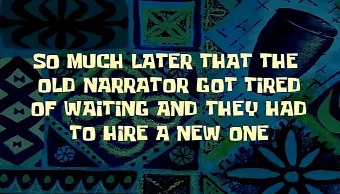 SpongeBob intermission text saying the old narrator got tired of waiting, featuring iconic SpongeBob quotes style background.