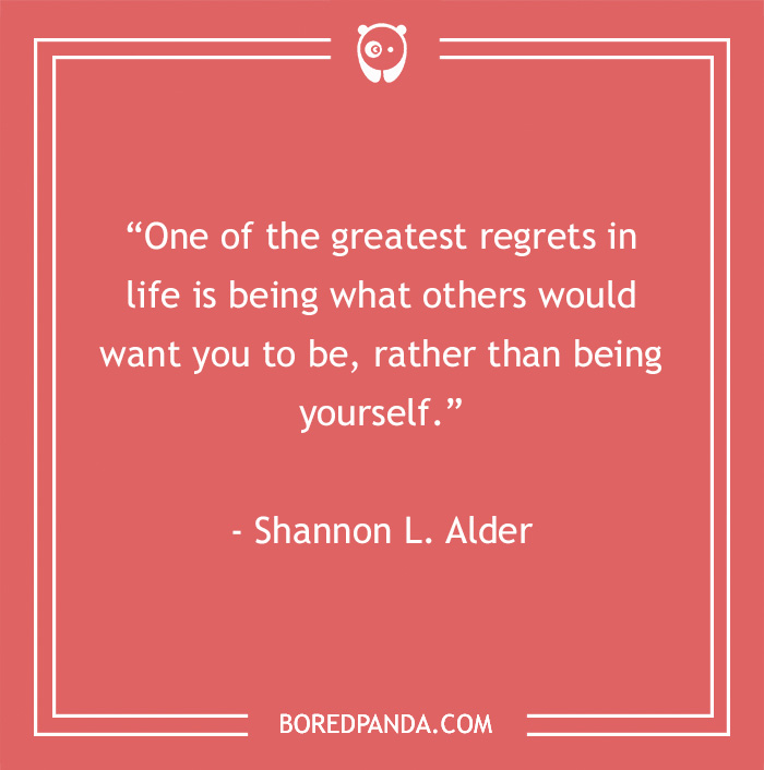 Quote on negativity: "One of the greatest regrets in life is being what others want you to be." - Shannon L. Alder
