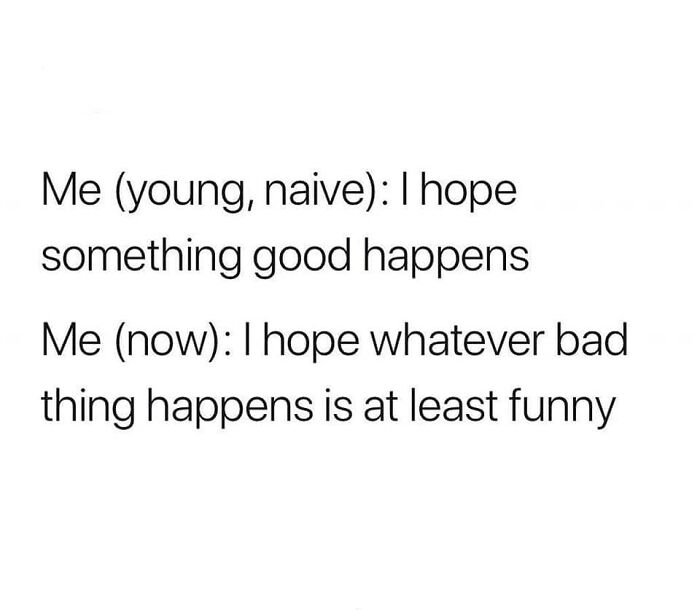 Text meme comparing young optimism to finding humor in misfortune, clean funny pic for a good laugh.