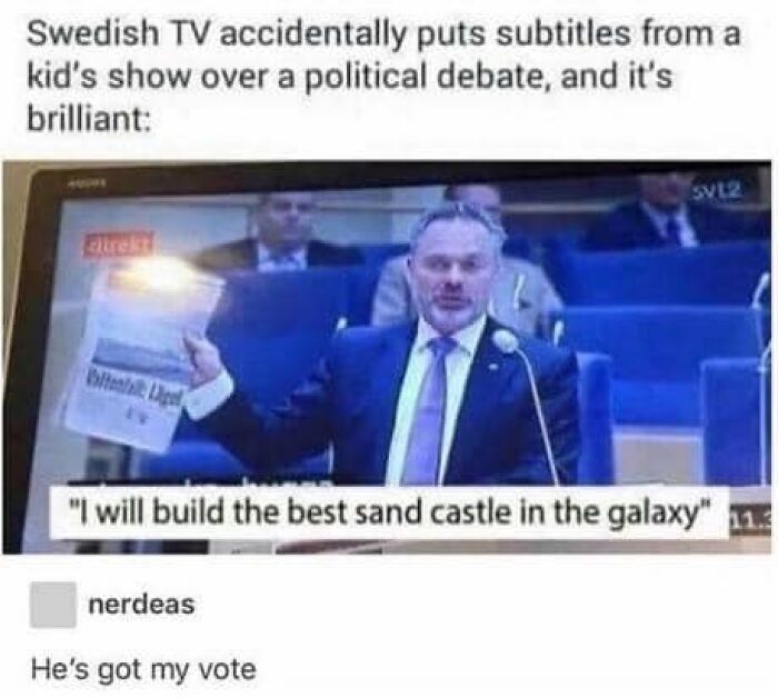 Politician on TV with hilarious kid's show subtitle: "I will build the best sandcastle in the galaxy." Clean funny pics.