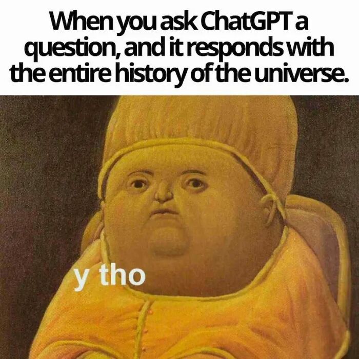 Funny ChatGPT meme with a humorous depiction asking "y tho" about AI responses.