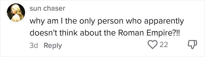 Women Share What Their Equivalent Of Men&rsquo;s Obsession With The Roman Empire Looks Like