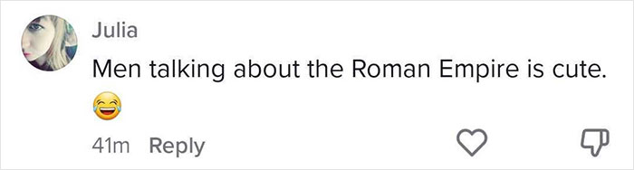 Women Share What Their Equivalent Of Men&rsquo;s Obsession With The Roman Empire Looks Like