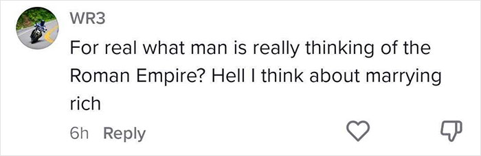 Women Share What Their Equivalent Of Men&rsquo;s Obsession With The Roman Empire Looks Like