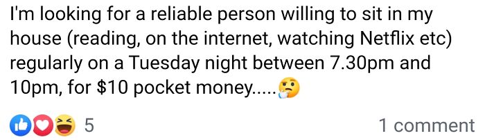 My Neighbour. Oh And By "Sit In Her House" She Means Babysit Her Two Very High Needs Children