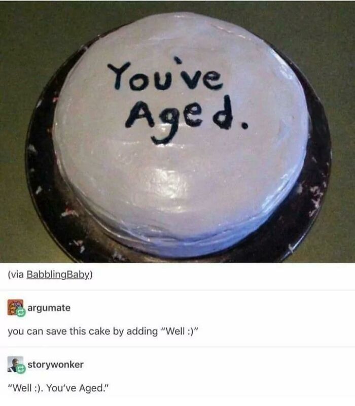 Funny birthday meme with a cake saying "You've Aged," suggests adding "Well :)" for humor.