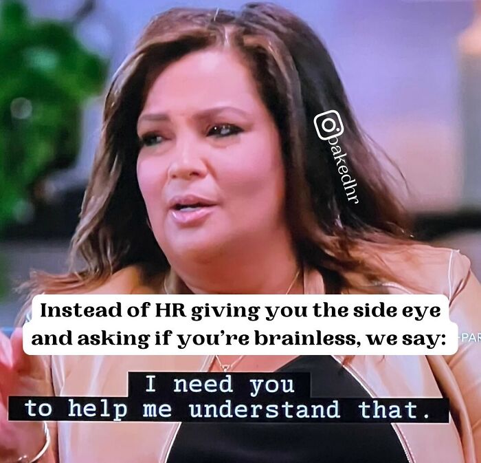 HR meme with text overlay: "Instead of HR giving you the side eye... I need you to help me understand that."