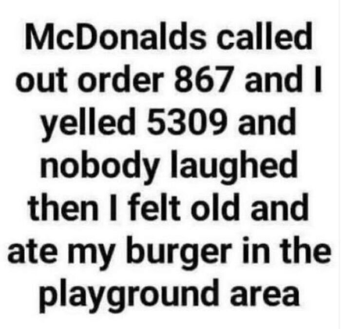 Text humor about feeling old after yelling McDonald's order numbers and eating a burger in a playground, showing people getting old faster.