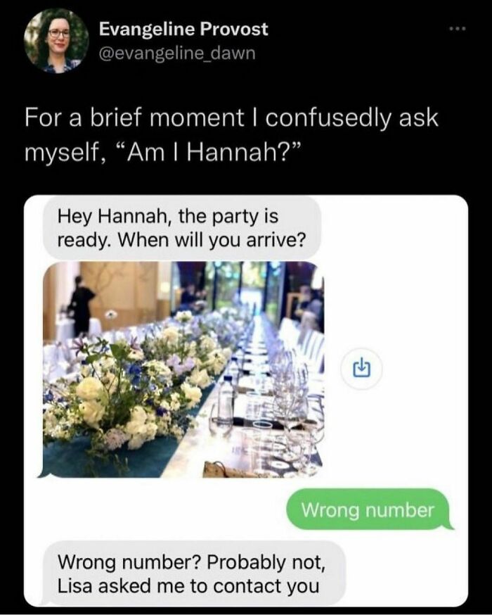 I’m Such A Terminal People Pleaser That I’d Probably Just Roll With It And Start Going By Hannah But I’m Also Introverted Enough That I Wouldn’t Go To The Party. This Is Exhausting