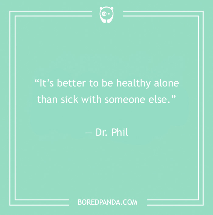 Quote about toxic relationships by Dr. Phil on a green background, emphasizing self-care and letting go. - 36