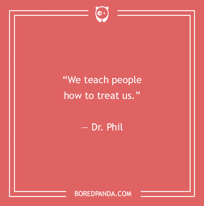 Quote on toxic relationships: "We teach people how to treat us" by Dr. Phil in a red-bordered image from Bored Panda.