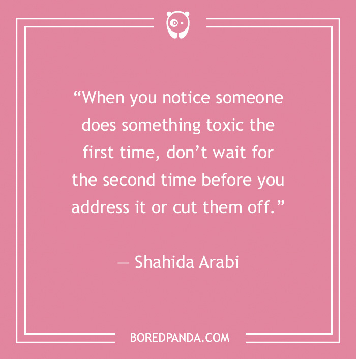 Quote on toxic relationships by Shahida Arabi, emphasizing the importance of addressing toxic behavior promptly. - 18