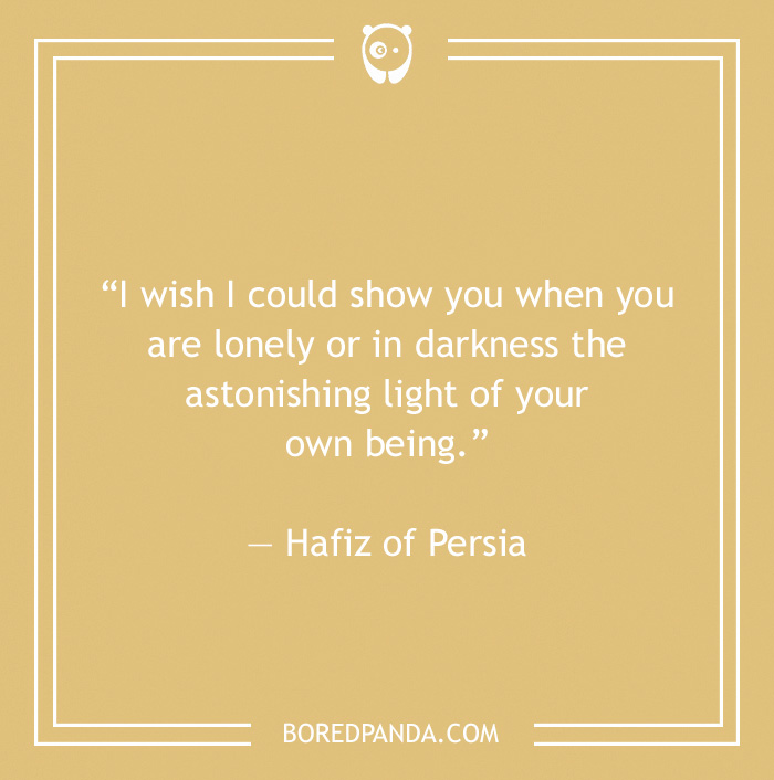 Quote by Hafiz of Persia highlighting the light of being alone without feeling lonely.