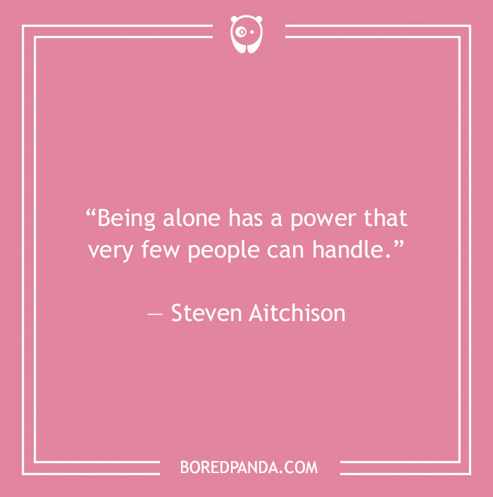 "Quote about being alone by Steven Aitchison on a pink background, emphasizing the power of solitude."