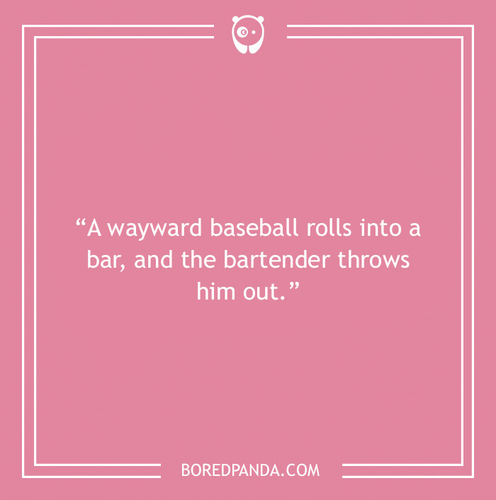 Bar joke about a wayward baseball rolling into a bar 