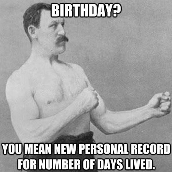 Vintage man flexing muscles with text: "Birthday? You mean new personal record for number of days lived." Funny birthday meme.