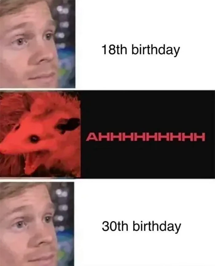Funny birthday meme comparing 18th and 30th birthdays with a calm face and a screaming possum.