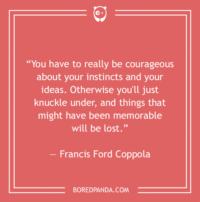 Francis Ford Coppola quote on courage and your instincts - 30