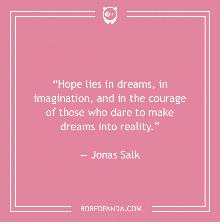 Jonas Salk quote on dreams and courage - 36
