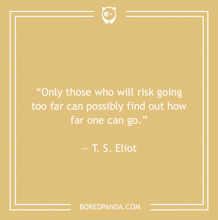 T. S. Eliot quote on risking - 4