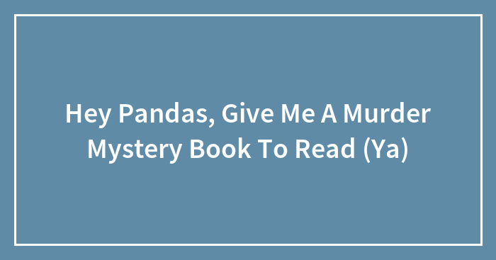 Hey Pandas, Give Me A Murder Mystery Book To Read (Ya)