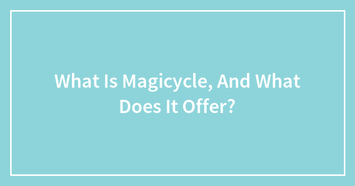 What Is Magicycle, And What Does It Offer?