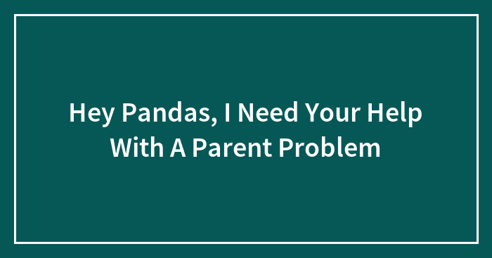 Hey Pandas, I Need Your Help With A Parent Problem