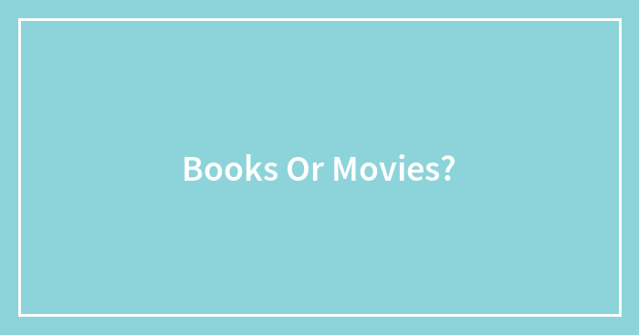 Books Or Movies?