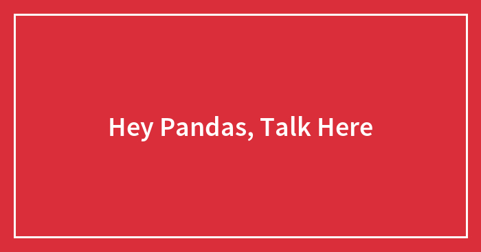 Hey Pandas, Talk Here