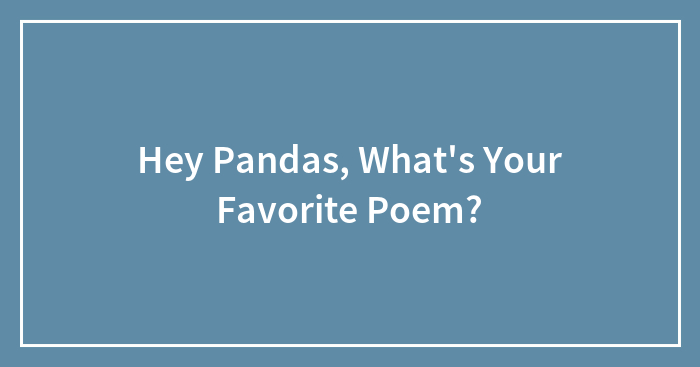 Hey Pandas, What’s Your Favorite Poem?