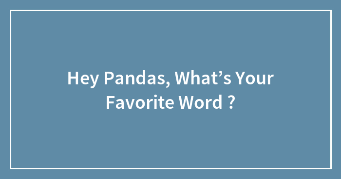 Hey Pandas, What’s Your Favorite Word ?