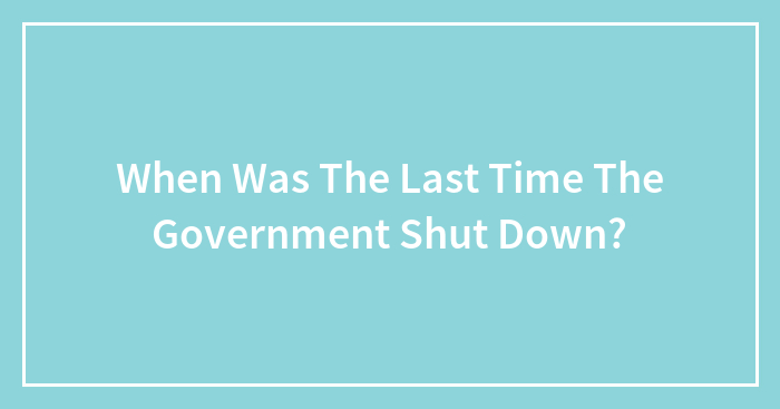 When Was The Last Time The Government Shut Down?