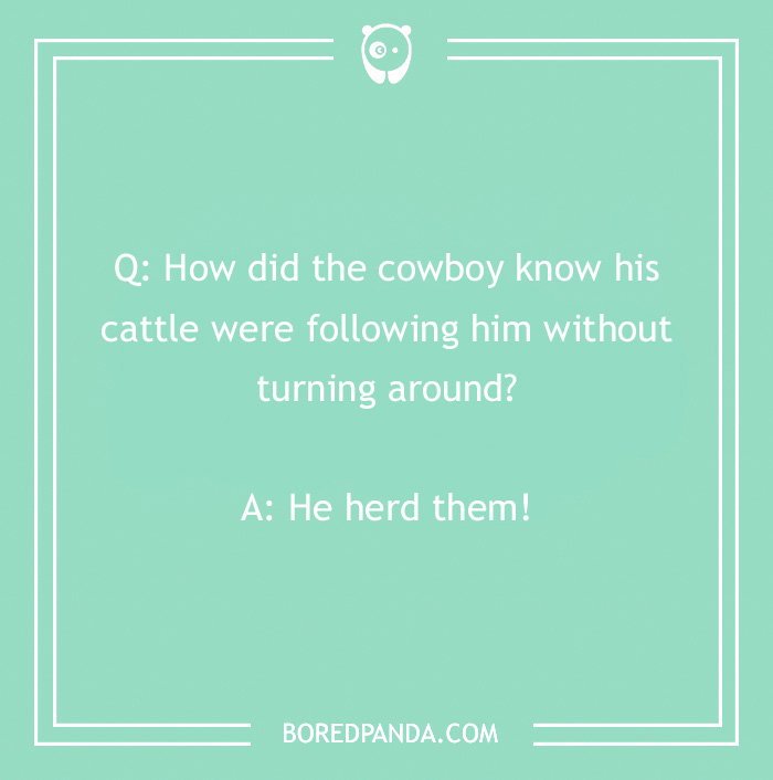 Cowboy joke about knowing cattle follow him, punchline: "He herd them!"