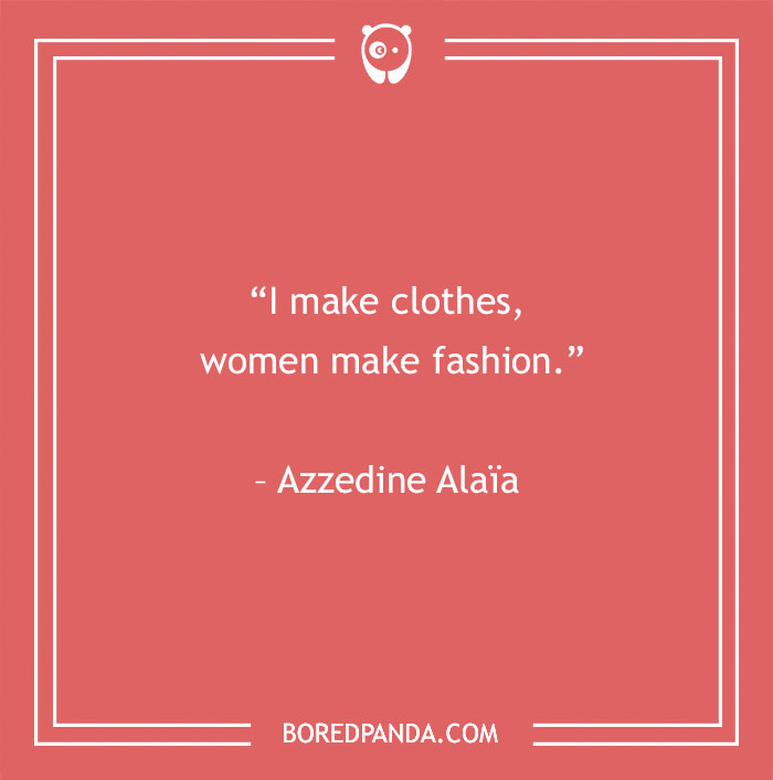 Azzedine Alaïa quote about women and fashion - 22