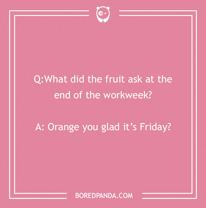 Friday joke on a pink background: "What did the fruit ask at the end of the workweek? Orange you glad it’s Friday?"