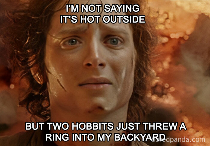Character from Middle Earth reacting humorously to extreme heat with a ring reference.